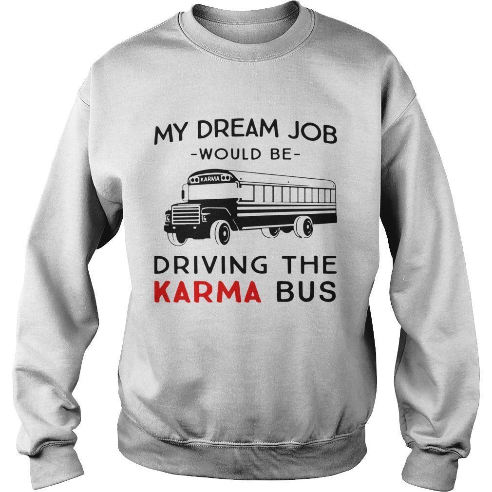 My Dream Job Would Be Driving The Karma Bus Shirt